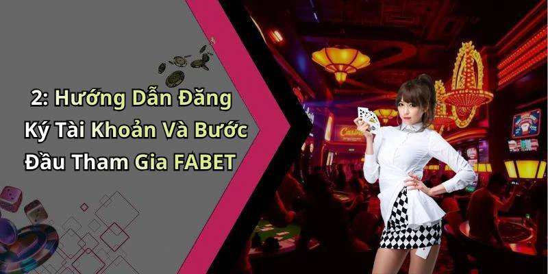 2: Hướng Dẫn Đăng Ký Tài Khoản Và Bước Đầu Tham Gia FABET