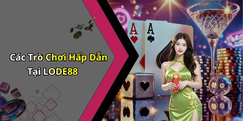 Các Trò Chơi Hấp Dẫn Tại LODE88