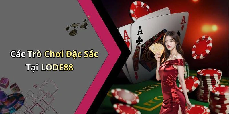 Các Trò Chơi Đặc Sắc Tại LODE88