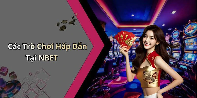 Các Trò Chơi Hấp Dẫn Tại NBET