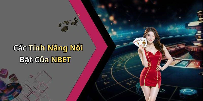 Các Tính Năng Nổi Bật Của NBET