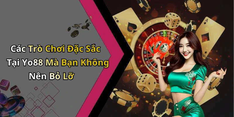 Các Trò Chơi Đặc Sắc Tại Yo88 Mà Bạn Không Nên Bỏ Lỡ