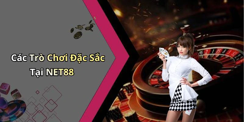 Các Trò Chơi Đặc Sắc Tại NET88