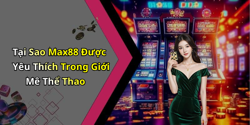 the-thao-max88-kham-pha-the-gioi-giai-tri-dinh-cao-truc-tuyen-184