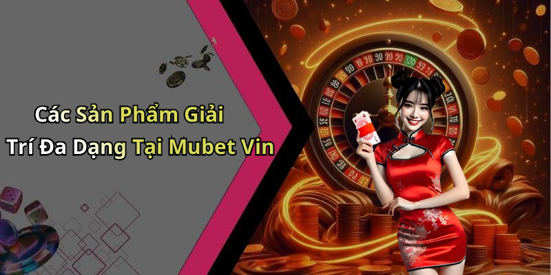 mubet-vin-kham-pha-the-gioi-giai-tri-dinh-cao-ben-trong-ngon-tay-ban-208