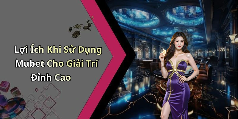 mubet-kham-pha-the-gioi-giai-tri-truc-tuyen-dinh-cao-ngay-nay-234