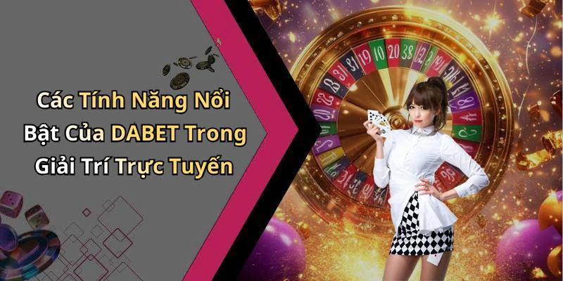 dabet-kham-pha-the-gioi-giai-tri-truc-tuyen-day-hap-dan-307