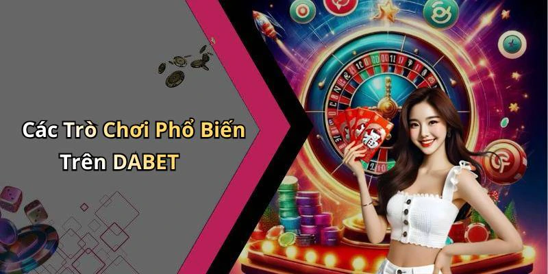 dabet-kham-pha-the-gioi-giai-tri-truc-tuyen-day-ky-thu-310