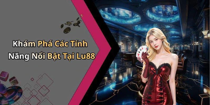 lu88-ban-da-san-sang-de-chinh-phuc-the-gioi-giai-tri-truc-tuyen-352