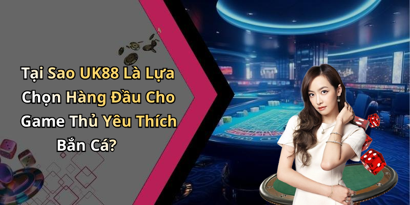 ban-ca-uk88-trai-nghiem-giai-tri-dinh-cao-voi-cac-game-dac-sac-169